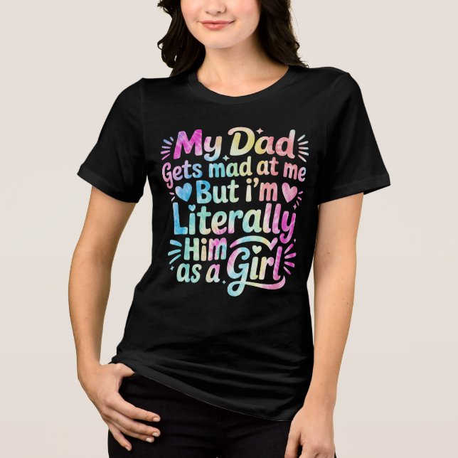 Camiseta Triblenda Mi papá se molesta conmigo pero soy literalmente é (Anverso)