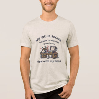 Camiseta Triblenda Mi trabajo es seguro Desordenado escritorio divert