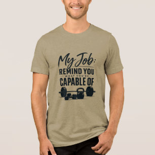 Camiseta Triblenda Mi trabajo te recuerda de lo que eres capaz Fitnes