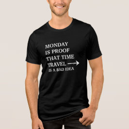 Camiseta Triblenda Monday Is Proof That Time Travel Is A Bad Idea