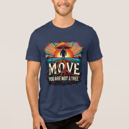 Camiseta Triblenda MOVE You Are Not a Tree Motivational Typography