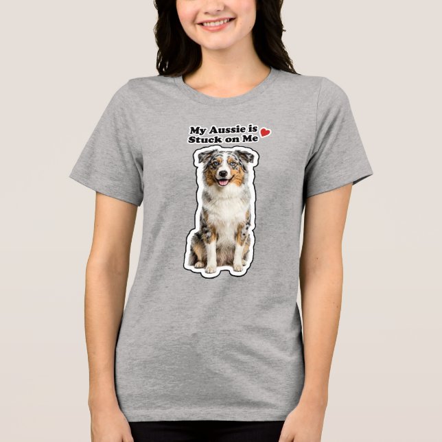 Camiseta Triblenda My Aussie Is Stuck On Me Cute Dog Lover (Anverso)