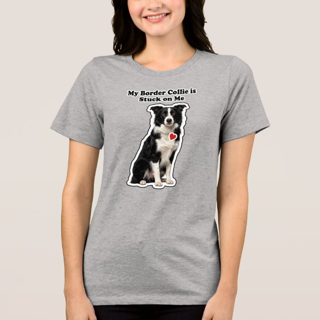 Camiseta Triblenda My Border Collie Is Stuck On Me Dog Lover (Anverso)