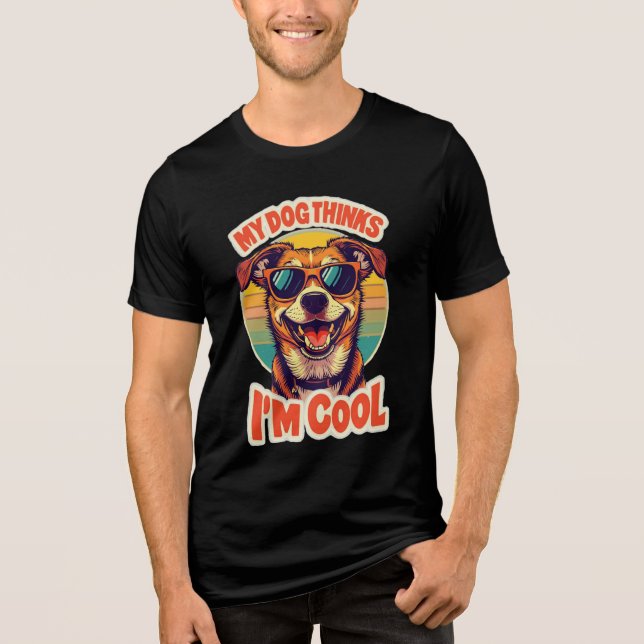 Camiseta Triblenda My Dog Thinks I’m Cool – Retro Funny Dog Shirt (Anverso)