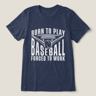 Camiseta Triblenda Nacido Para Jugar Al Béisbol Forzado A Trabajar