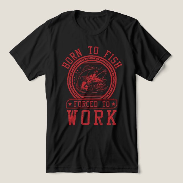 Camiseta Triblenda Nacido Para Pescado Obligado A Trabajar (Diseño delantero )