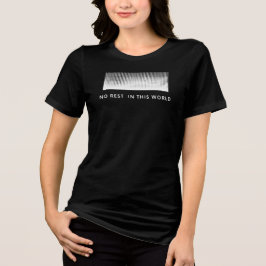 Camiseta Triblenda Ningún descanso en este mundo clásico de mujeres y