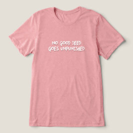 Camiseta Triblenda Ninguna buena acción queda impune