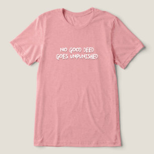 Camiseta Triblenda Ninguna buena acción queda impune