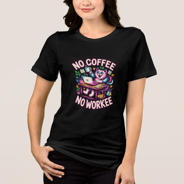 Camiseta Triblenda No Coffee No Workee Shirt - Funny Caffeine Lover  (Anverso)