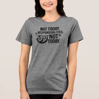 Camiseta Triblenda No Hoy, Responsabilidades - Graciosa Cita Sloth