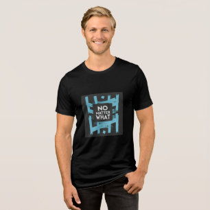 Camiseta Triblenda No importa lo que   Cita motivacional Nunca te rin
