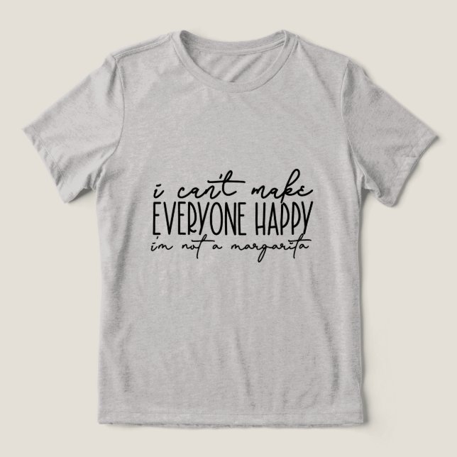 CAMISETA TRIBLENDA NO PUEDO HACER FELIZ A TODOS (Diseño delantero )