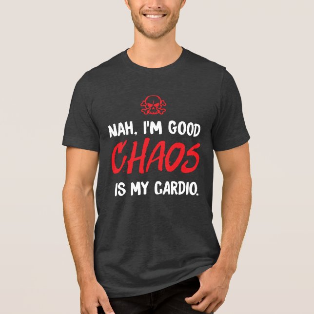 Camiseta Triblenda No, soy bueno - caos es gracioso mi cardio (Anverso)