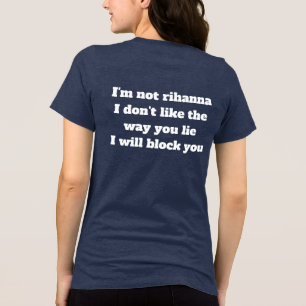 Camiseta Triblenda No Soy Rihanna No Me Gusta la Forma en que Mientes