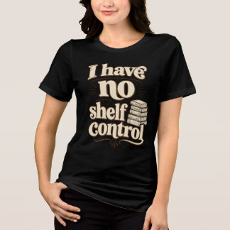 Camiseta Triblenda No Tengo Control De Estantería Chiste De Bibliófil