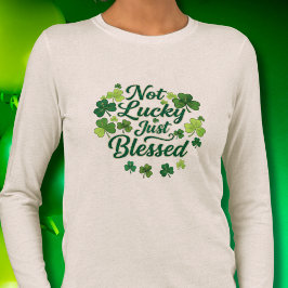 Camiseta Triblenda Not Lucky Just Blessed Shamrock St. Patrick's Day 