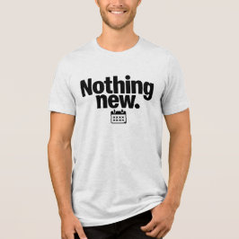 Camiseta Triblenda Nothing New T-Shirt | Minimal Deadpan Humor Design