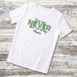 Camiseta Triblenda Nunca Puedes Tener Demasiadas Plantas Amante de la