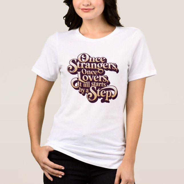 Camiseta Triblenda Once Strangers Lovers Step Quote  (Anverso)
