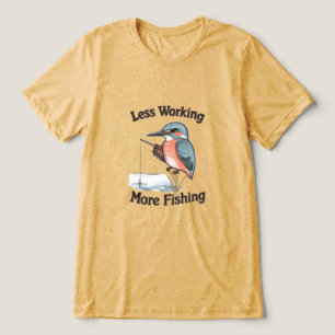 Camiseta Triblenda Pájaro Martín Pescador Divertido Menos Trabajo Más