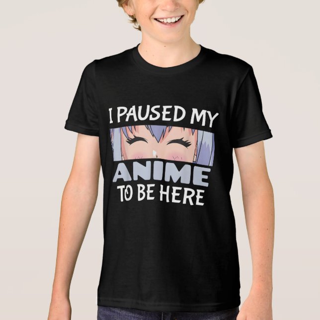 Camiseta Triblenda Pausar a mi Anime para estar aquí... (Anverso)