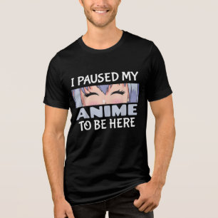 Camiseta Triblenda Pausar a mi Anime para estar aquí...