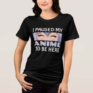 Camiseta Triblenda Pausar a mi Anime para estar aquí...