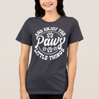 Camiseta Triblenda Paws and Enjoy the Little Things • Dog Lover T-Shi