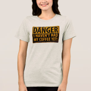 Camiseta Triblenda "¡PELIGRO, todavía no he tomado mi café!" Cartel