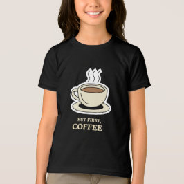 Camiseta Triblenda Pero en primer lugar, el café es gracioso para los