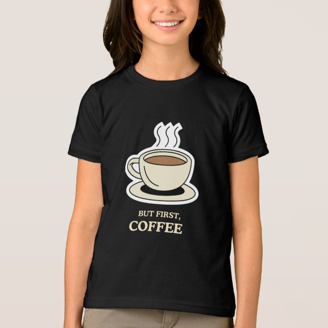 Camiseta Triblenda Pero en primer lugar, el café es gracioso para los (Anverso)