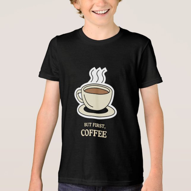 Camiseta Triblenda Pero en primer lugar, el café es gracioso para los (Anverso)
