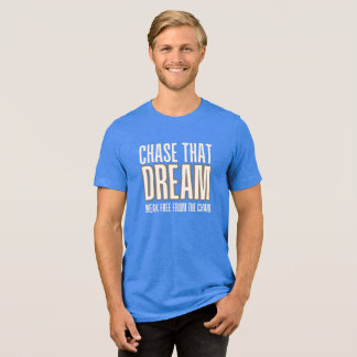 Camiseta Triblenda Persigue Ese Sueño Libérate De La Silla