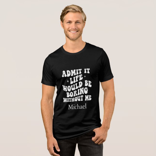 Camiseta Triblenda Personalizado Sassy Cita La vida sería aburrida si (Anverso Completo)