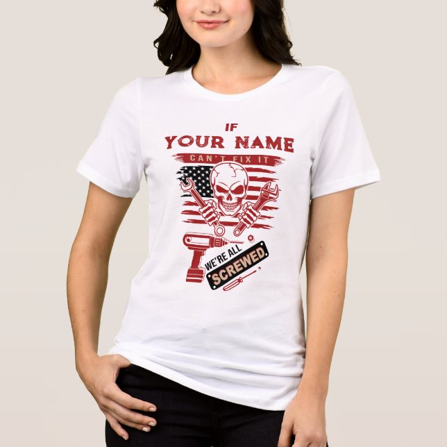 Camiseta Triblenda Personalized If Name Cant Fix It We’re All Screwed (Anverso)