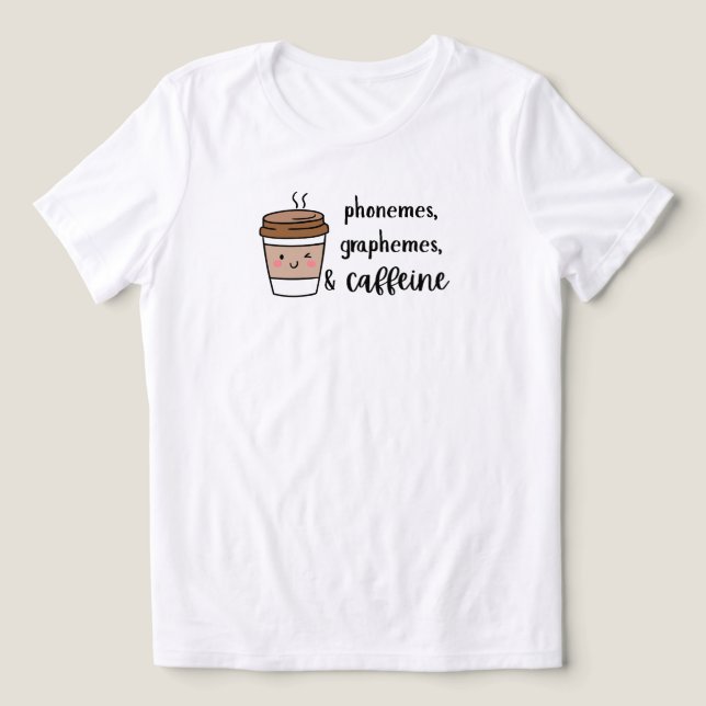 Camiseta Triblenda Phonemes, graphemes, and caffeine teacher shirt (Diseño delantero )