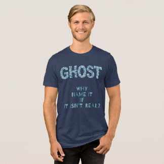 CAMISETA TRIBLENDA ¿POR QUÉ LLAMARLO FANTASMA SI NO ES REAL?