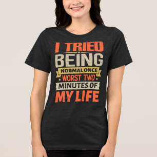 Camiseta Triblenda Probé ser normal una vez. Peores dos minutos de