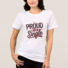 Camiseta Triblenda Proud to Be Single Valentine’s Day Funny Self-Love