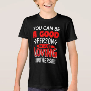 Camiseta Triblenda Puedes Ser Una Buena Persona Simplemente Amando A