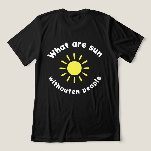 Camiseta Triblenda ¿Qué hay del sol sin la gente? (Diseño Reverso )