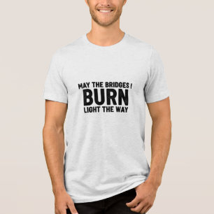 Camiseta Triblenda Que los puentes que quemo iluminen el camino de gr