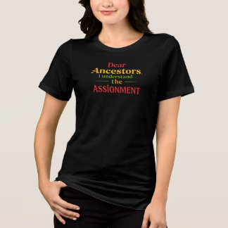 Camiseta Triblenda Queridos Antepasados, Entiendo La Tarea