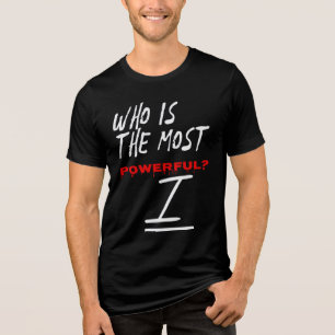 Camiseta Triblenda ¿Quién Es El Más Poderoso? Yo