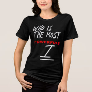 Camiseta Triblenda ¿Quién Es El Más Poderoso? Yo