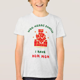 Camiseta Triblenda ¿Quién necesita a Santa? Tengo a Mom Mom Navidad p
