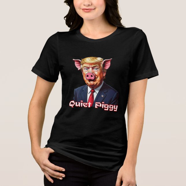Camiseta Triblenda Quiet Piggy | Anti-Trump Political Humor (Anverso)