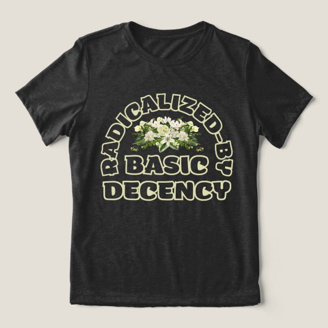 Camiseta Triblenda radicalizado por la decencia básica (Diseño delantero )