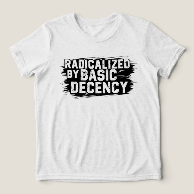 Camiseta Triblenda Radicalized By Basic Decency Quote (Diseño delantero )